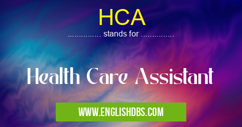 HCA means Health Care Assistant HCA