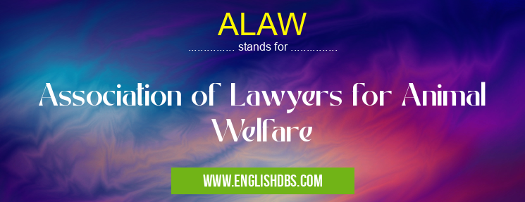 ALAW means Association of Lawyers for Animal Welfare ALAW