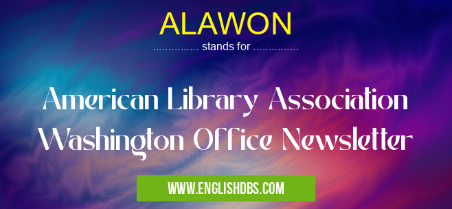 ALAWON means American Library Association Washington Office Newsletter ALAWON
