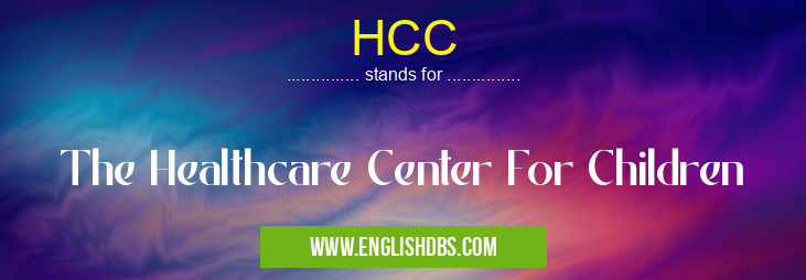 HCC means The Healthcare Center For Children HCC