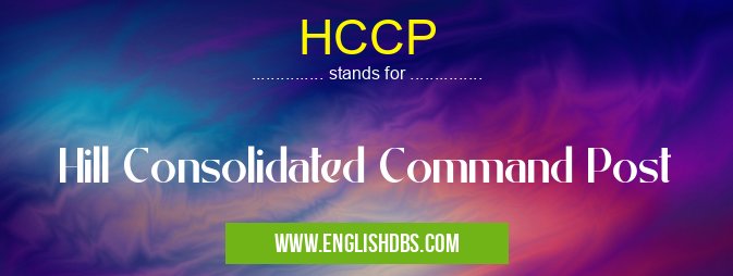 HCCP means Hill Consolidated Command Post HCCP