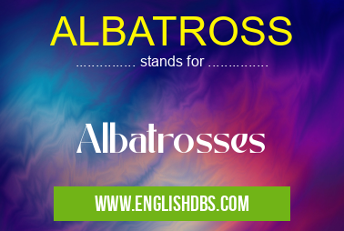 ALBATROSS means Albatrosses ALBATROSS