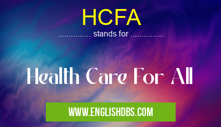 HCFA means Health Care For All HCFA