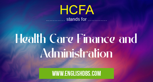 HCFA means Health Care Finance and Administration HCFA