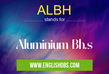 ALBH means Aluminium Bh.s ALBH