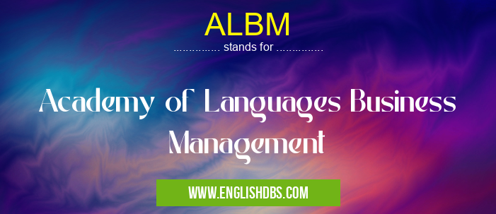 ALBM means Academy of Languages Business Management ALBM