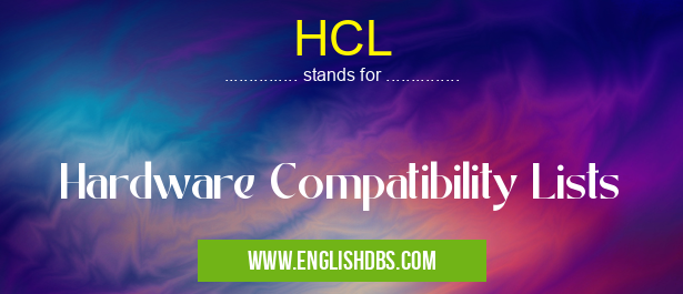 HCL means Hardware Compatibility Lists HCL