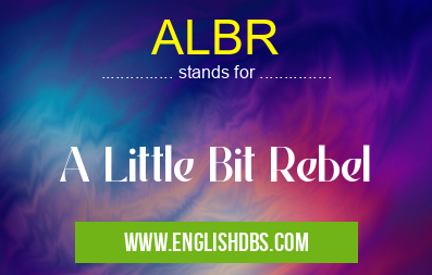 ALBR means A Little Bit Rebel ALBR