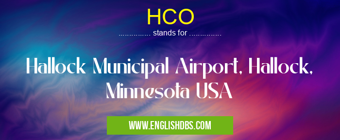 HCO means Hallock Municipal Airport, Hallock, Minnesota USA HCO