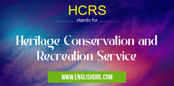 HCRS means Heritage Conservation and Recreation Service HCRS