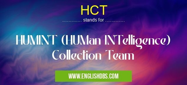 HCT means HUMINT (HUMan INTelligence) Collection Team HCT