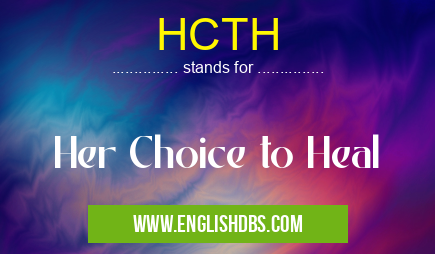 HCTH means Her Choice to Heal HCTH