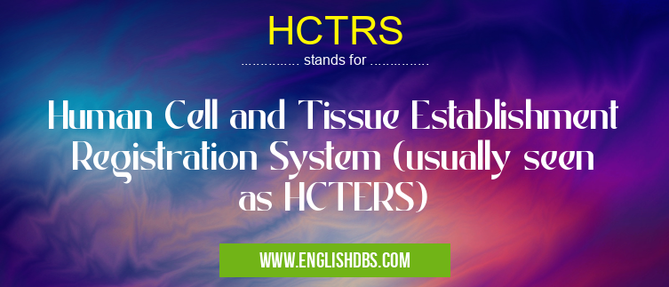 HCTRS means Human Cell and Tissue Establishment Registration System (usually seen as HCTERS) HCTRS