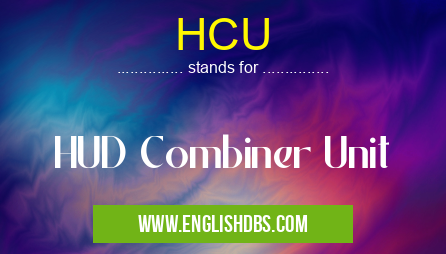 HCU means HUD Combiner Unit HCU
