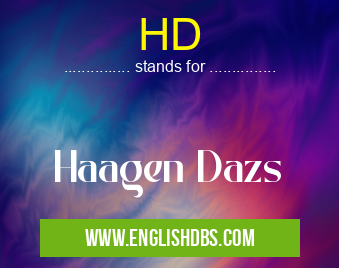 HD means Haagen Dazs HD