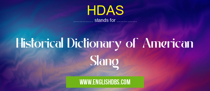 HDAS means Historical Dictionary of American Slang HDAS