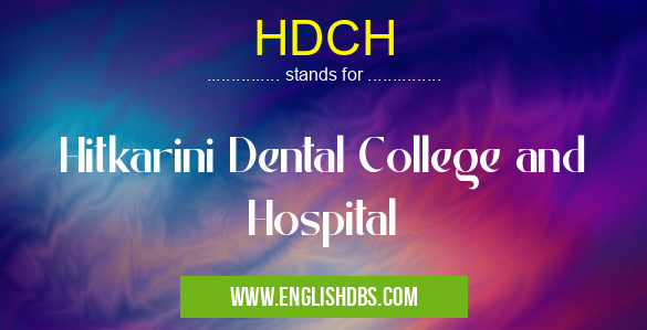 HDCH means Hitkarini Dental College and Hospital HDCH