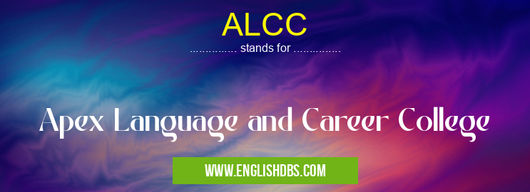 ALCC means Apex Language and Career College ALCC