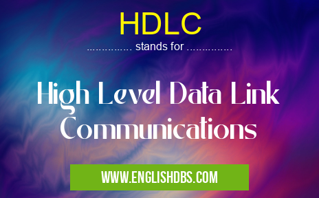 HDLC means High Level Data Link Communications HDLC