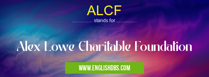 ALCF means Alex Lowe Charitable Foundation ALCF