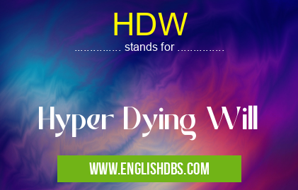 HDW means Hyper Dying Will HDW