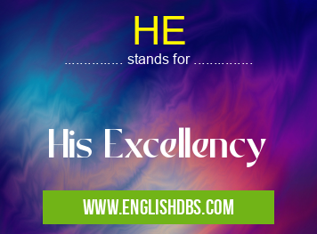 HE means His Excellency HE