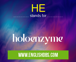 HE means holoenzyme HE