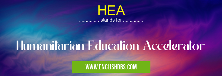 HEA means Humanitarian Education Accelerator HEA