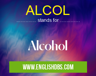 ALCOL means Alcohol ALCOL