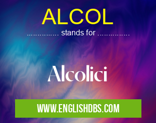 ALCOL means Alcolici ALCOL