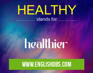 HEALTHY means healthier HEALTHY