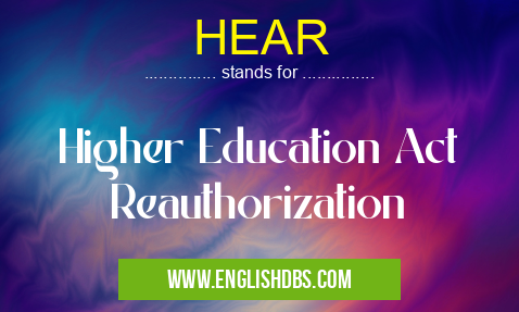 HEAR means Higher Education Act Reauthorization HEAR