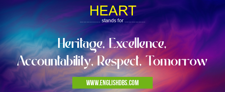 HEART means Heritage, Excellence, Accountability, Respect, Tomorrow HEART