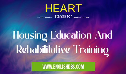 HEART means Housing Education And Rehabilitative Training HEART