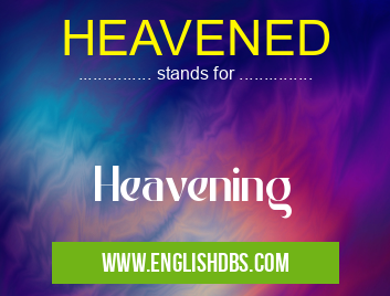 HEAVENED means Heavening HEAVENED