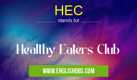 HEC means Healthy Eaters Club HEC