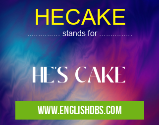 HECAKE means HE'S CAKE HECAKE