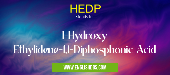 HEDP means 1-Hydroxy Ethylidene-1,1-Diphosphonic Acid HEDP