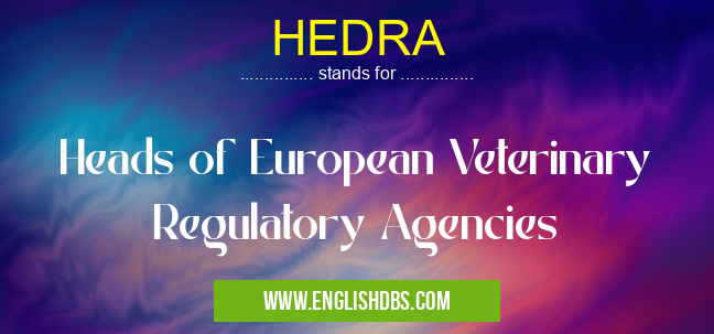 HEDRA means Heads of European Veterinary Regulatory Agencies HEDRA