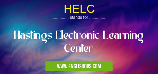HELC means Hastings Electronic Learning Center HELC