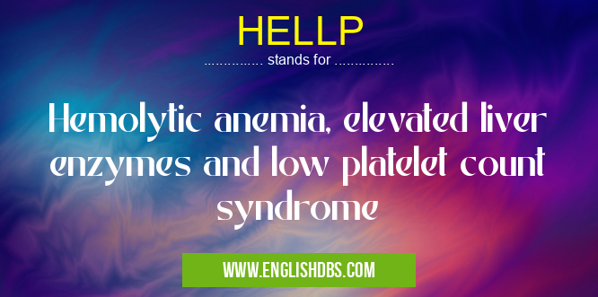HELLP means Hemolytic anemia, elevated liver enzymes and low platelet count syndrome HELLP