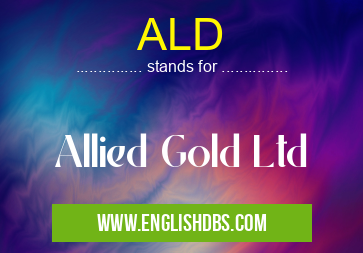 ALD means Allied Gold Ltd ALD