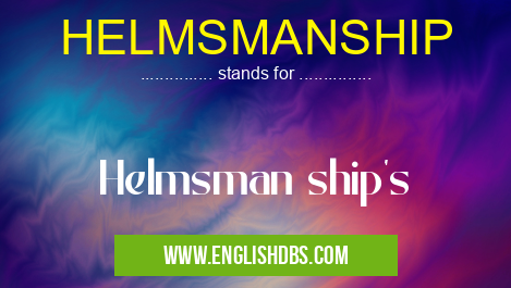 HELMSMANSHIP means Helmsman ship's HELMSMANSHIP