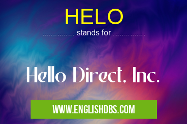 HELO means Hello Direct, Inc. HELO