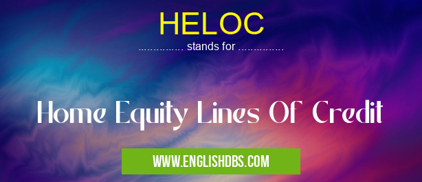 HELOC means Home Equity Lines Of Credit HELOC