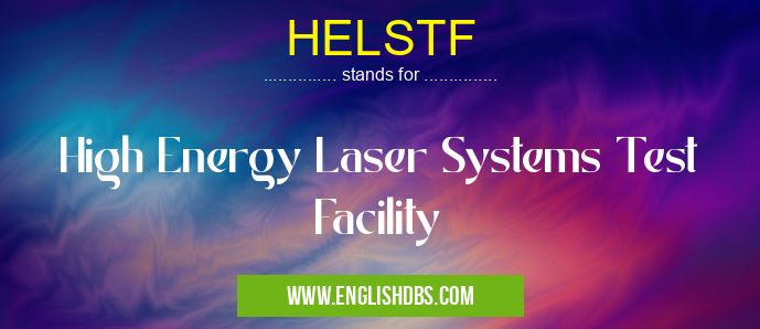 HELSTF means High Energy Laser Systems Test Facility HELSTF