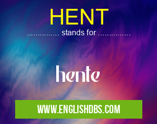 HENT means hente HENT