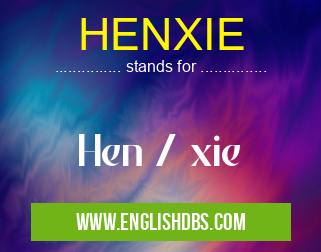 HENXIE means Hen / xie HENXIE