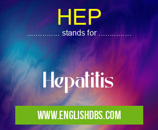 HEP means Hepatitis HEP