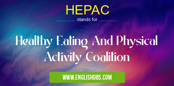 HEPAC means Healthy Eating And Physical Activity Coalition HEPAC